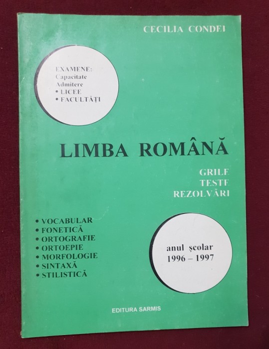LIMBA ROM&Acirc;NĂ. Capacitate, Admitere Licee, Facultăți. Grile, Teste, Rezolvări - Cecilia Condei