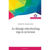 Az ifj&uacute;s&aacute;gi sebezhetős&eacute;g r&eacute;gi &eacute;s &uacute;j form&aacute;i - Fekete Mariann