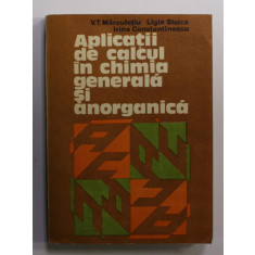 APLICATII DE CALCUL IN CHIMIA GENERALA SI ANORGANICA de V.T. MARCULETIU ...IRINA CONSTANTINESCU , 1981