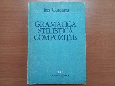 ION COTEANU - GRAMATICA, STILISTICA, COMPOZITIE foto