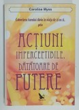 COBORAREA HARULUI DIVIN IN VIATA DE ZI SU ZI , PRIN ACTIUNI IMPERCEPTIBILE , DATATOARE DE PUTERE de CAROLINE MYSS , 2013