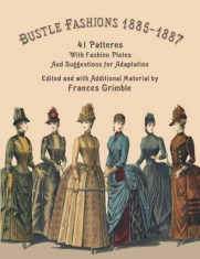 Bustle Fashions 1885-1887: 41 Patterns with Fashion Plates and Suggestions for Adaptation, Paperback/Frances Grimble foto