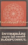 Intrebari Care Isi Cauta Raspunsul - Politica, 1970, 279 pagini, Bucuresti, Cultura generala, Limba Romana