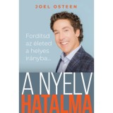 A nyelv hatalma - Ford&iacute;tsd az &eacute;leted a helyes ir&aacute;nyba... - Joel Osteen