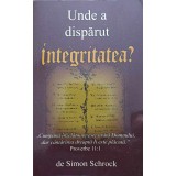 UNDE A DISPARUT INTEGRITATEA?-SIMON SCHROCK-246931