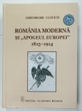 ROMANIA MODERNA SI ' APOGEUL EUROPEI ' 1815 -1914 de GHEORGHE CLIVETI , 2018