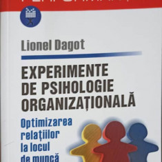 EXPERIMENTE DE PSIHOLOGIE ORGANIZATIONALA. OPTIMIZAREA RELATIILOR LA LOCUL DE MUNCA-LIONEL DAGOT