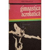 Ion Tudusciuc - Gimnastica acrobatica (Editia: 1997)