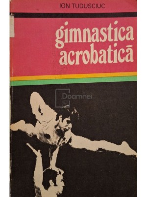Ion Tudusciuc - Gimnastica acrobatica (Editia: 1997) foto