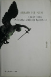 Legiunea Arhanghelului Mihail. Miscare sociala si organizatie politica. O contributie la problema fascismului international &ndash; Armin Heinen (cateva ins