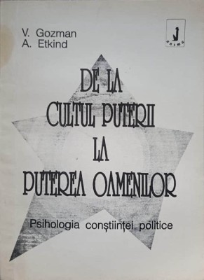DE LA CULTUL PUTERII LA PUTEREA OAMENILOR. PSIHOLOGIA CONSTIINTEI POLITICE-V. GOZMAN, A. ETKIND-232390 foto