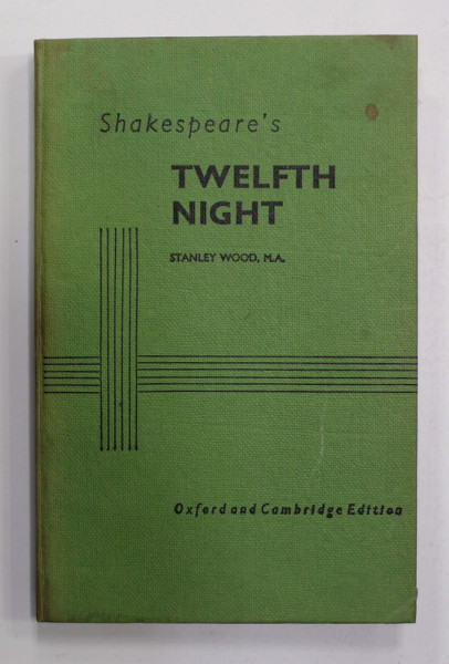 SHAKESPEARE &#039;S &#039;&#039; TWELFTH NIGHT OR WHAT YOU WILL &#039;&#039; , WITH INTRODUCTION , NOTES , ETC , FOR STUDENTS &#039;PREPARATION by STANLEY WOOD , ANII &#039;70