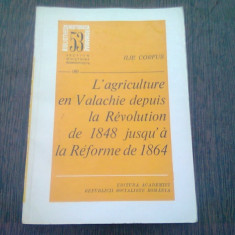 L'AGRICULTURE EN VALACHIE DEPUIS LA REVOLUTION DE 1848 JUSQU'A LA REFORME DE 1864 - ILIE CORFUS (TEXT IN LIMBA FRANCEZA)