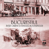 Bucureștiul &icirc;ntre Orient și tentația modernității