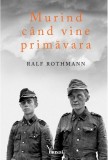 Murind cand vine primavara | Ralf Rothmann