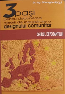 3 PASI PENTRU DEPUNEREA CERERII DE INREGISTRARE A DESIGNULUI COMUNITAR. GHIDUL DEPOZANTULUI-GHEORGHE BUCSA foto