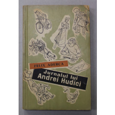 JURNALUL LUI ANDREI HUDICI de FELIX ADERCA , coperta si ilustratii de A. ALEXE , 1958
