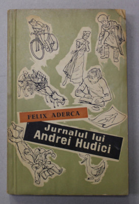 JURNALUL LUI ANDREI HUDICI de FELIX ADERCA , coperta si ilustratii de A. ALEXE , 1958 foto