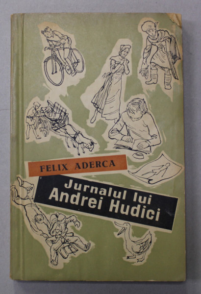 JURNALUL LUI ANDREI HUDICI de FELIX ADERCA , coperta si ilustratii de A. ALEXE , 1958