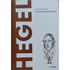 Hegel Ceea Ce Este Real Si Rational - Victor Gomez Pin , E573