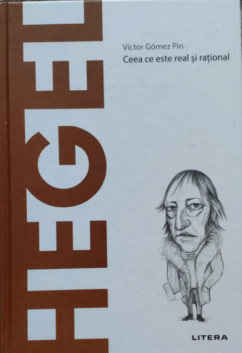Hegel Ceea Ce Este Real Si Rational - Victor Gomez Pin ,557419