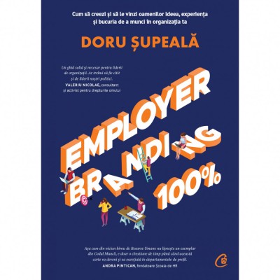 Employer Branding 100%. Cum sa creezi si sa vinzi oamenilor ideea, experienta si bucuria de a munci in organizatia ta, Doru Supeala foto