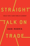 Straight Talk on Trade | Dani Rodrik, 2020, Princeton University Press