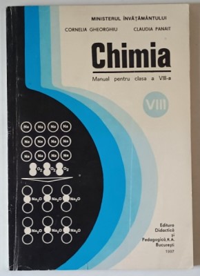 CHIMIA , MANUAL PENTRU CLASA A VIII - A de CORNELIA GHEORGHIU ... CLAUDIA PANAIT , 1997 foto