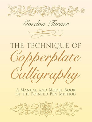 The Technique of Copperplate Calligraphy: A Manual and Model Book of the Pointed Pen Method