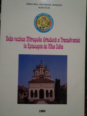 Gheorghe Anghel - De la vechea Mitropolie Ortodoxa a Transilvaniei la Episcopia de Alba Iulia foto