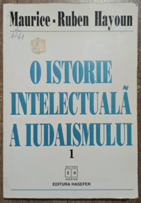 O istorie intelectuala a iudaismului - Maurice-Ruben Hayoun// vol. I foto