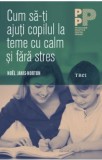 Noel Janis-Norton - Cum Sa-ti Ajuti Copilul la Teme cu Calm si Fara Stres