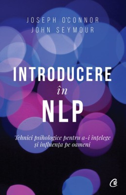 Introducere In Nlp Ed. Ii, Joseph O Connor,John Seymour - Editura Curtea Veche foto