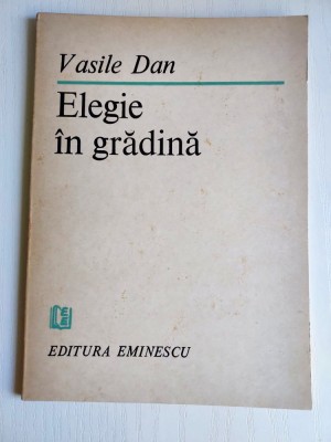 Elegie in gradina, Vasile Dan, Editura Eminescu 1987, versuri, poezie foto