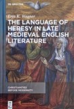 The Language of Heresy in Late Medieval English Literature - Erin K. Wagner