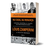 Nu ceda nu renunta editia a ii-a - louis zamperini carte