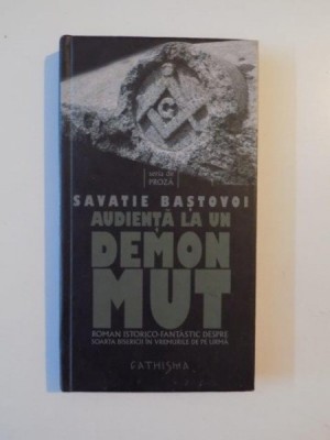 AUDIENTA LA UN DEMON MUT, ROMAN ISTORICO-FANTASTIC DESPRE SOARTA BISERICII IN VREMURILE DE PE URMA de SAVATIE BASTOVOI 2009 foto