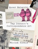Queer Networks: Ray Johnson&#039;s Correspondence Art