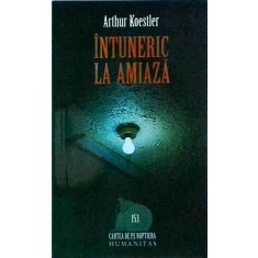 Arthur Koestler - Intuneric la amiaza