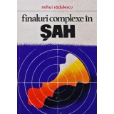 Finaluri complexe in sah - Mihai Radulescu (@B169)