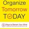 Organize Tomorrow Today: 8 Ways to Retrain Your Mind to Optimize Performance at Work and in Life