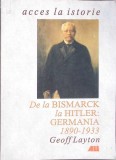 DE LA BISMARK LA HITLER: GERMANIA 1890-1933-GEOFF LAYTON-355302