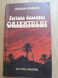 Craciun Ionescu - Furtuna deasupra Orientului - Editura: Politica, 1985