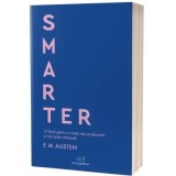Smarter. 10 lectii pentru o viata mai productiva si mai putin stresanta - Emily Austen