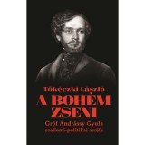 A boh&eacute;m zseni - Gr&oacute;f Andr&aacute;ssy Gyula szellemi-politikai arc&eacute;le - Tők&eacute;czki L&aacute;szl&oacute;