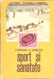 Sport si Sanatate - I. Dragan, A. Demeter (1990) - Carte Medicina Sportiva, Editura Sport-Turism, Romana, 124 pagini