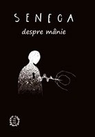 Despre manie - Seneca - Seneca Lucius Annaeus