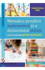 Metodica predarii matematicii si a domeniului stiinte pentru invatamantul primar si prescolar - Claudia Nicoleta Ispas