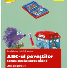 ABC-ul povestilor. Comunicare in limba romana - Clasa pregatitoare | Camelia Coman, Crinela Grigorescu