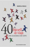 40 de istorii de viata din leaganele de copii - Mariela Neagu